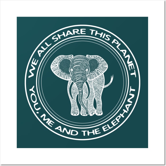 Elephant - We All Share This Planet - animal design Wall Art by Green Paladin